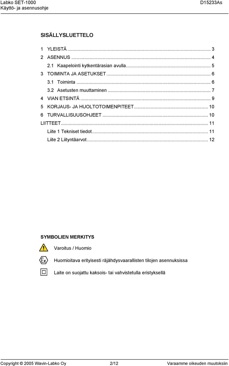 .. 10 LIITTEET... 11 Liite 1 Tekniset tiedot... 11 Liite 2 Liityntäarvot.