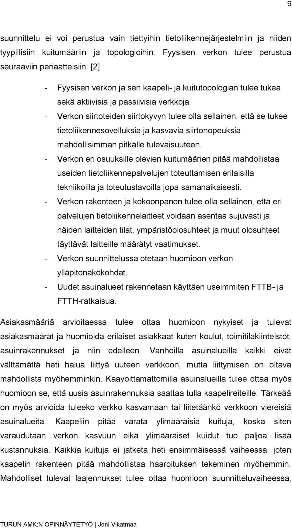 - Verkon siirtoteiden siirtokyvyn tulee olla sellainen, että se tukee tietoliikennesovelluksia ja kasvavia siirtonopeuksia mahdollisimman pitkälle tulevaisuuteen.