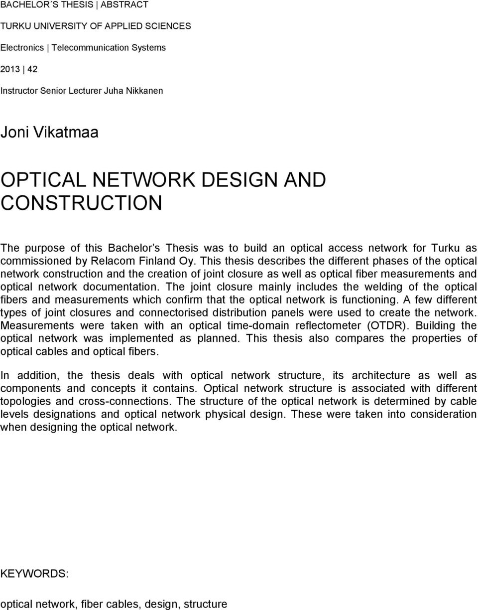 This thesis describes the different phases of the optical network construction and the creation of joint closure as well as optical fiber measurements and optical network documentation.