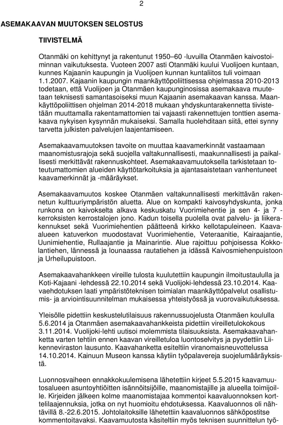 asti Otanmäki kuului Vuolijoen kuntaan, kunnes Kajaanin kaupungin ja Vuolijoen kunnan kuntaliitos tuli voimaan 1.1.2007.
