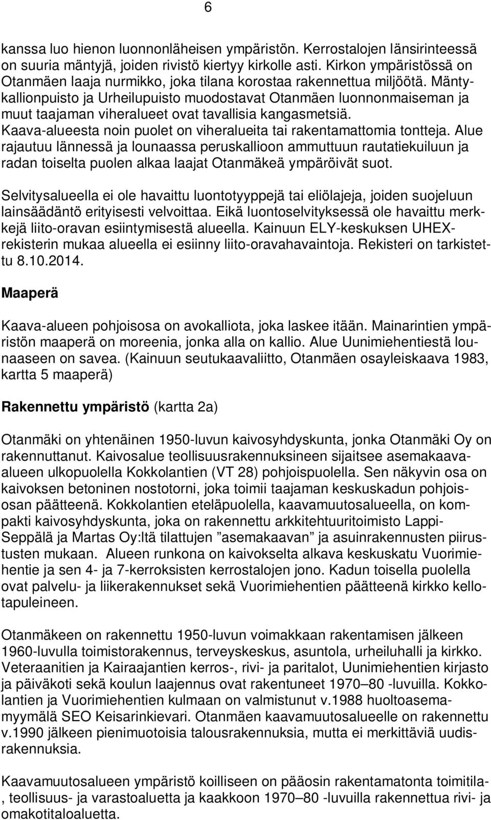 Mäntykallionpuisto ja Urheilupuisto muodostavat Otanmäen luonnonmaiseman ja muut taajaman viheralueet ovat tavallisia kangasmetsiä.