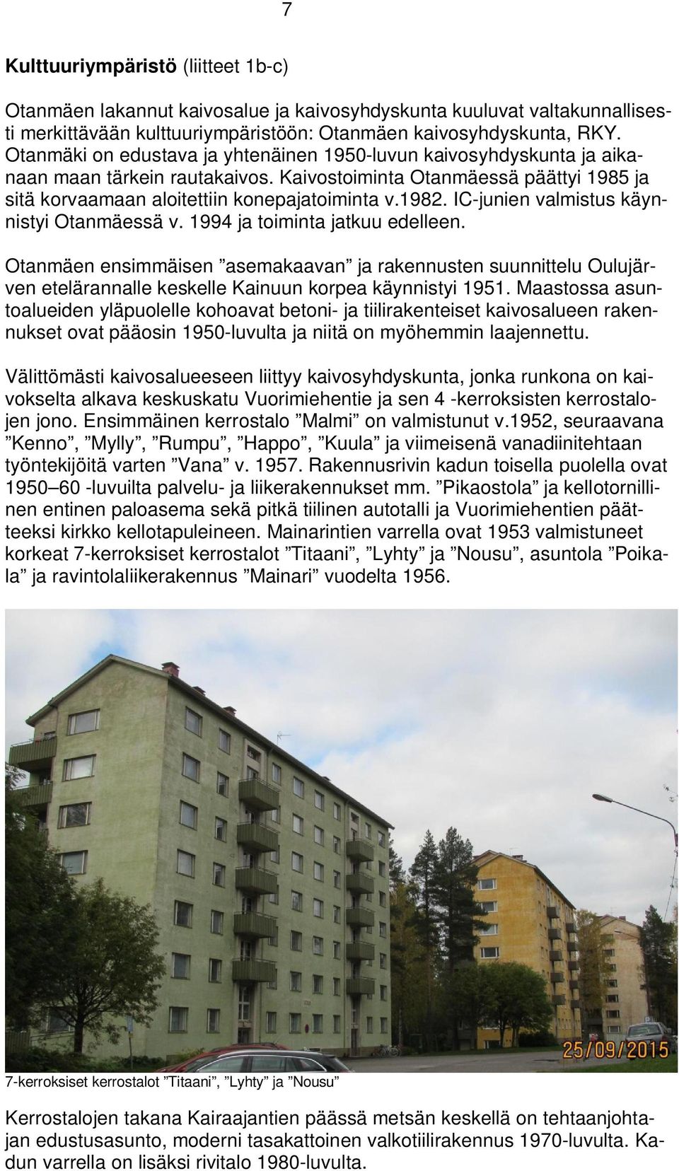 IC-junien valmistus käynnistyi Otanmäessä v. 1994 ja toiminta jatkuu edelleen.