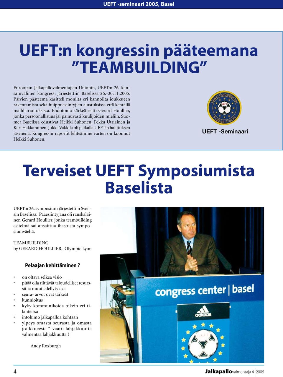 Jukka Vakkila oli paikalla UEFT:n hallituksen jäsenenä. Kongressin raportit lehteämme varten on koonnut Heikki Suhonen. UEFT -Seminaari Terveiset UEFT Symposiumista Baselista UEFT.n 26.