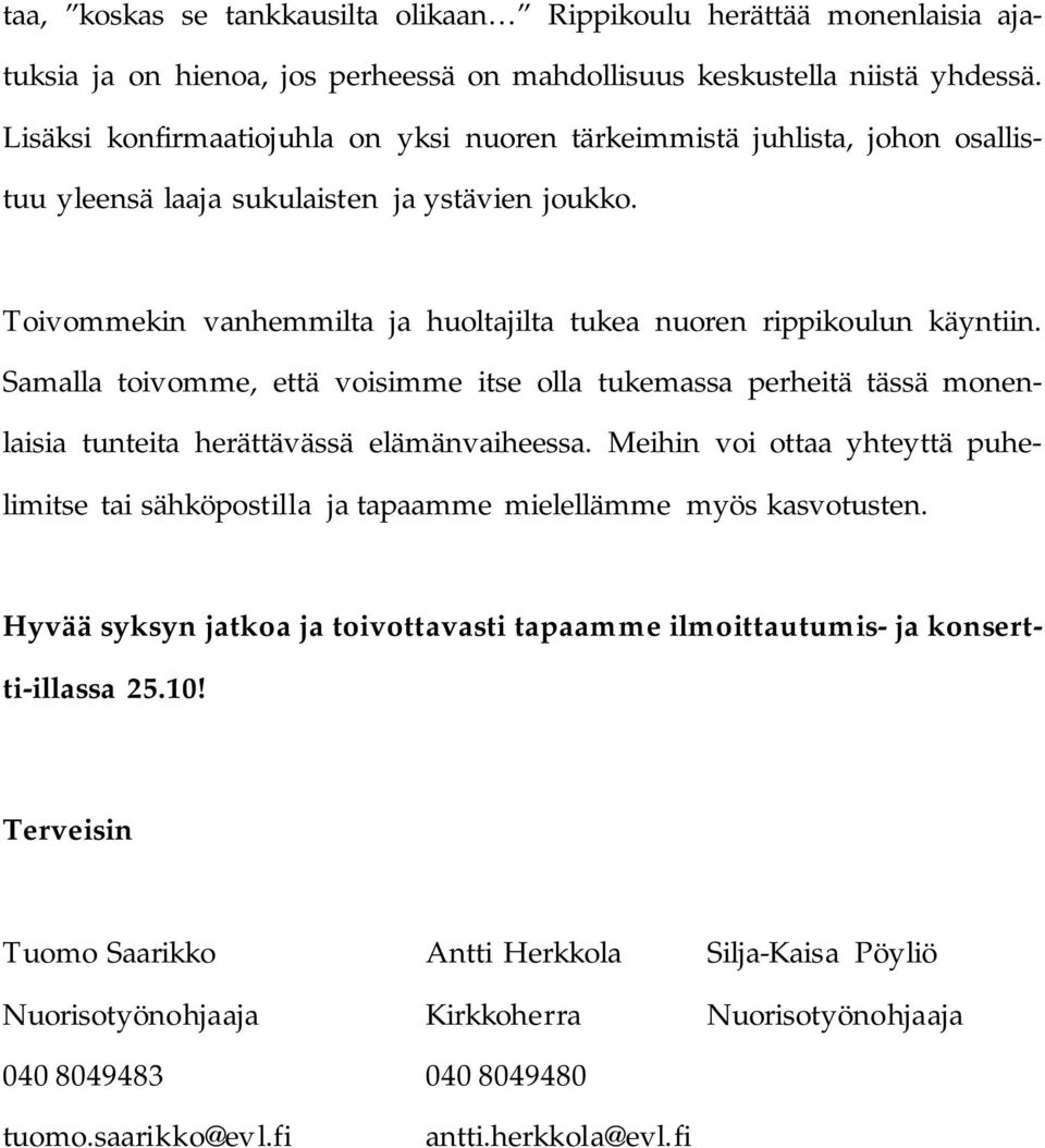 Samalla toivomme, että voisimme itse olla tukemassa perheitä tässä monenlaisia tunteita herättävässä elämänvaiheessa.