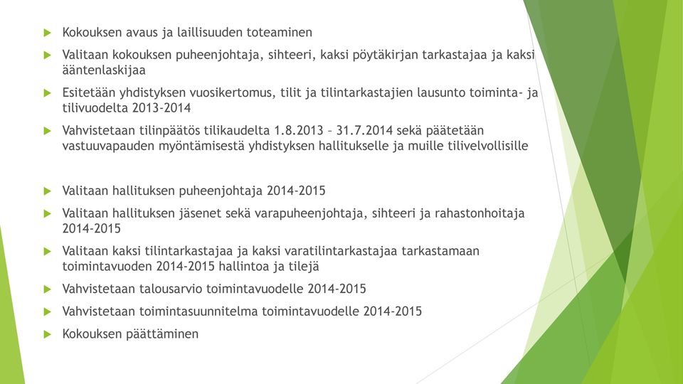 2014 sekä päätetään vastuuvapauden myöntämisestä yhdistyksen hallitukselle ja muille tilivelvollisille Valitaan hallituksen puheenjohtaja 2014-2015 Valitaan hallituksen jäsenet sekä