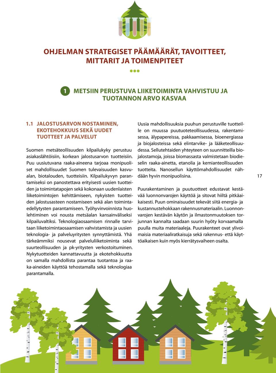 Puu uusiutuvana raaka-aineena tarjoaa monipuoliset mahdollisuudet Suomen tulevaisuuden kasvualan, biotalouden, tuotteisiin.