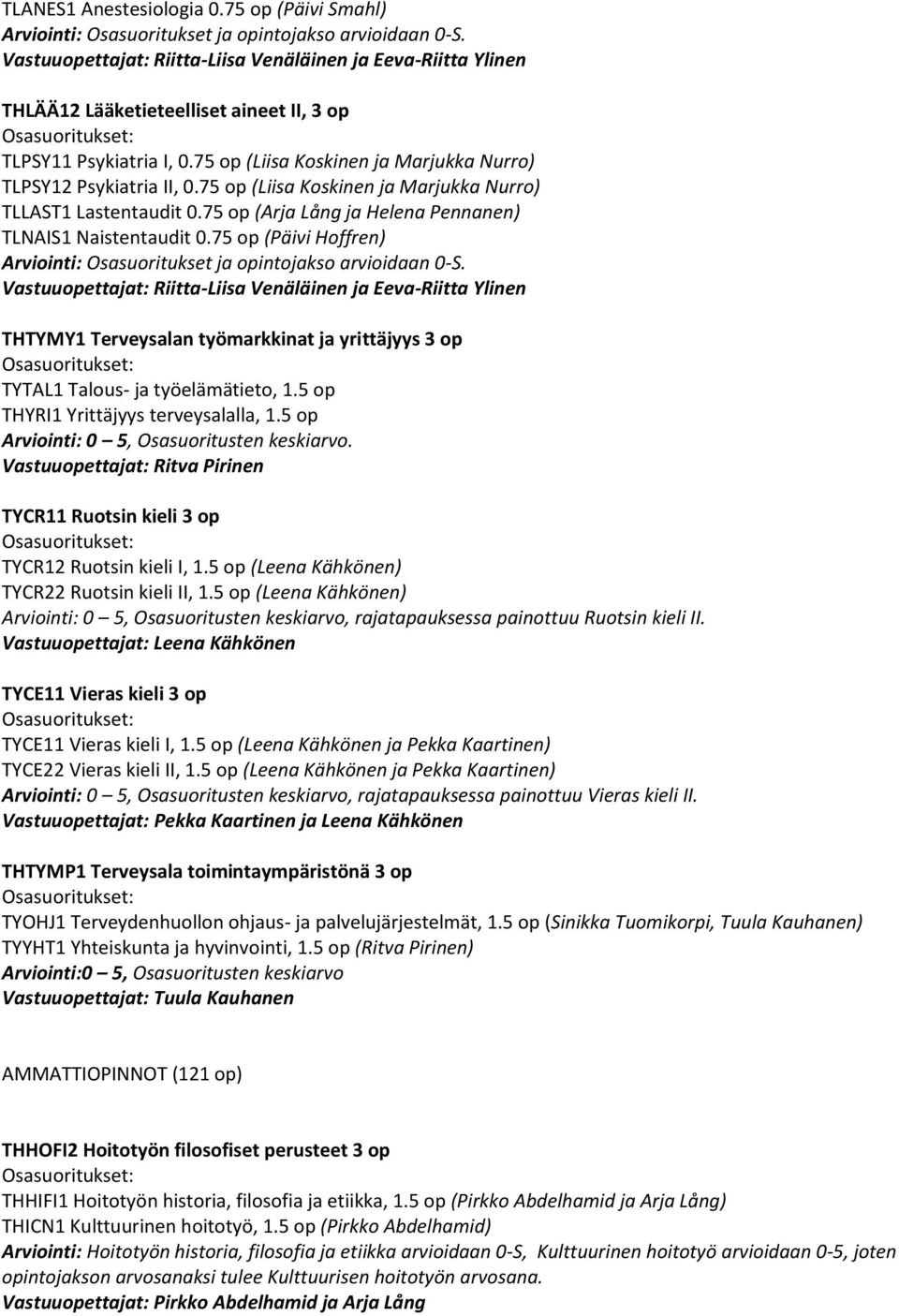 75 op (Liisa Koskinen ja Marjukka Nurro) TLLAST1 Lastentaudit 0.75 op (Arja Lång ja Helena Pennanen) TLNAIS1 Naistentaudit 0.