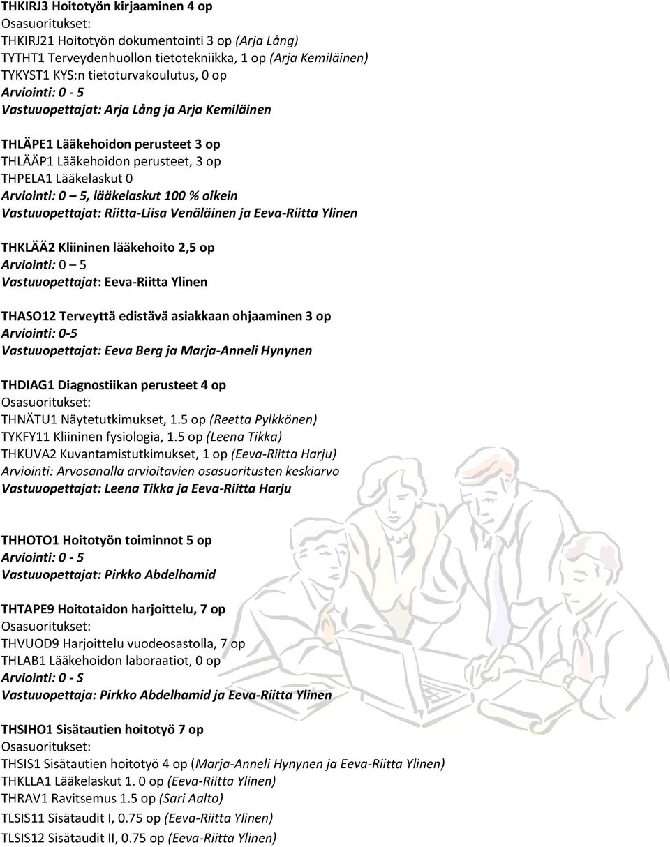 Riitta-Liisa Venäläinen ja Eeva-Riitta Ylinen THKLÄÄ2 Kliininen lääkehoito 2,5 op Arviointi: 0 5 Vastuuopettajat: Eeva-Riitta Ylinen THASO12 Terveyttä edistävä asiakkaan ohjaaminen 3 op Arviointi:
