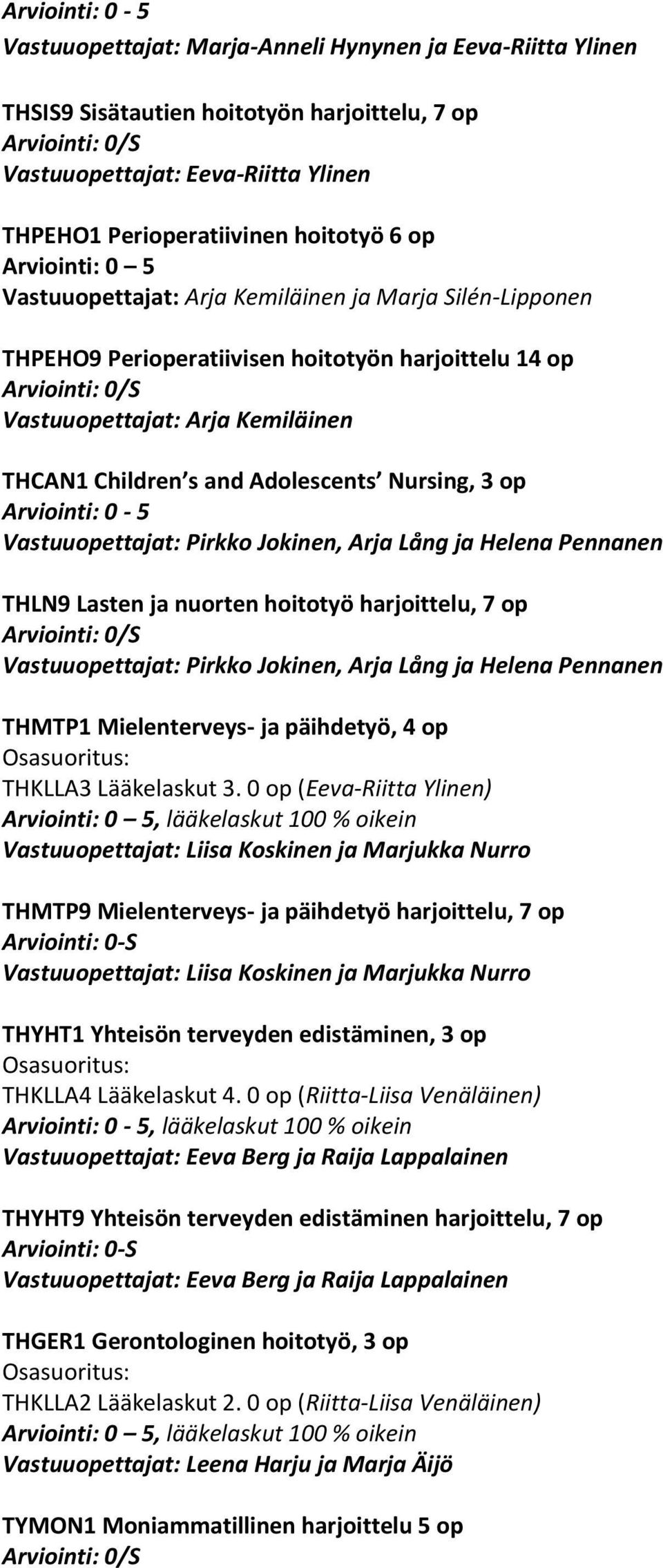 Vastuuopettajat: Pirkko Jokinen, Arja Lång ja Helena Pennanen THLN9 Lasten ja nuorten hoitotyö harjoittelu, 7 op Vastuuopettajat: Pirkko Jokinen, Arja Lång ja Helena Pennanen THMTP1 Mielenterveys- ja