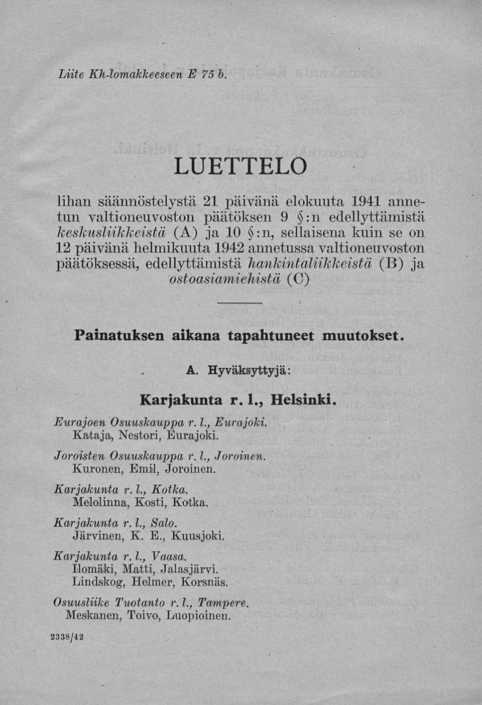 annetussa valtioneuvoston päätöksessä, edellyttämistä hankinta/liikkeistä (B) ja ostoasiamiemstä (C) Painatuksen aikana tapahtuneet muutokset. A. Hyväksyttyjä: Karjakunta r. 1., Helsinki.