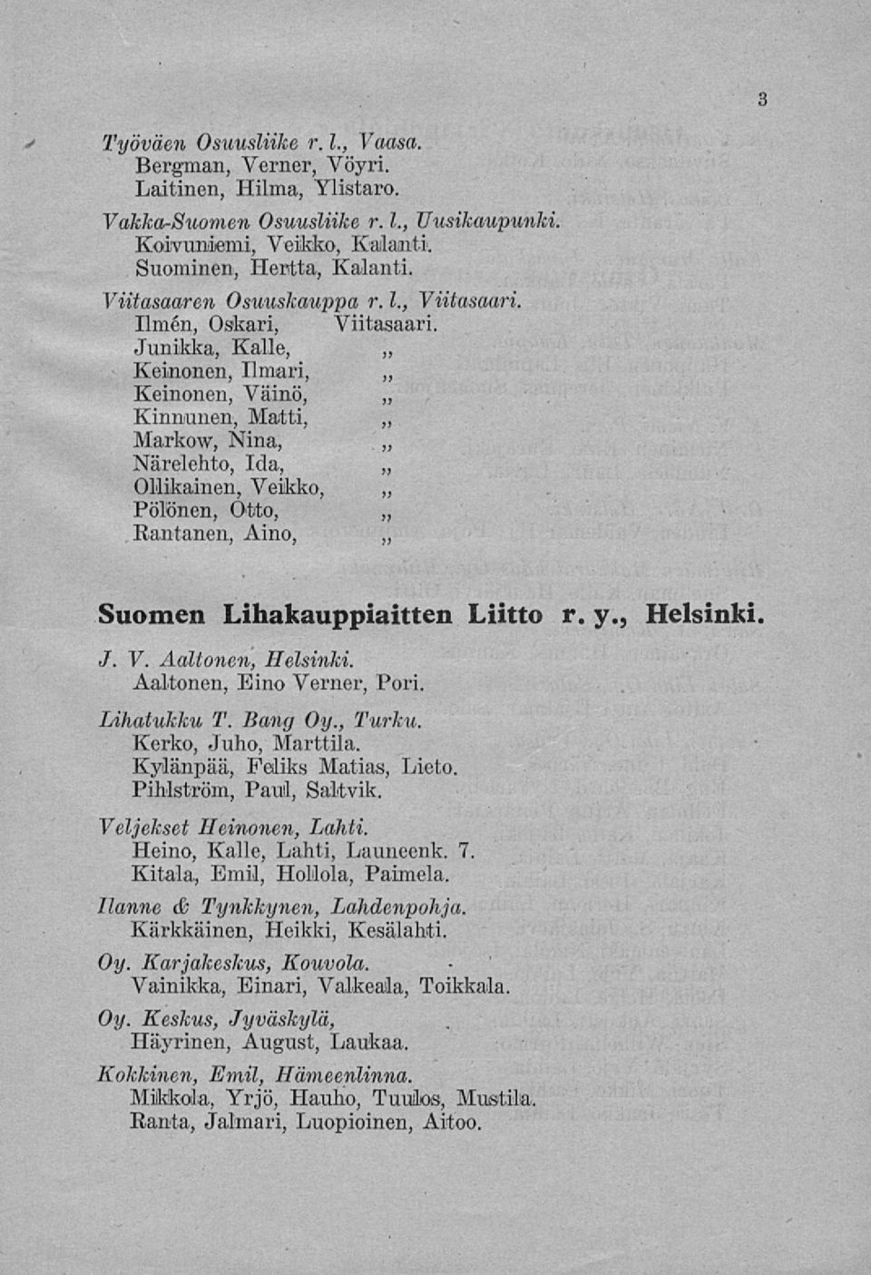 Junikka, Kalle, Keinonen, Ilmari, Keinonen, Väinö, Kinnunen, Matti, Markow, Nina, Närelehto, Ida, Ollikainen, Veikko, Pölönen, Otto, Rantanen, Aino, Suomen Lihakauppiaitten Liitto r. y., Helsinki. J.