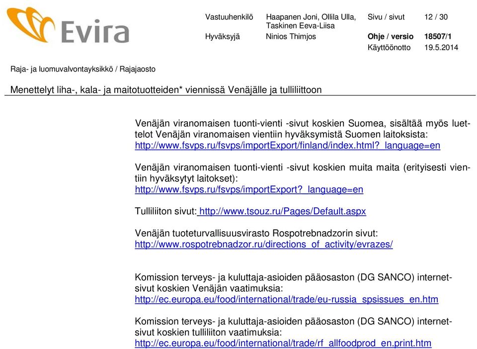 _language=en Venäjän viranomaisen tuonti-vienti -sivut koskien muita maita (erityisesti vientiin hyväksytyt laitokset): http://www.fsvps.ru/fsvps/importexport?