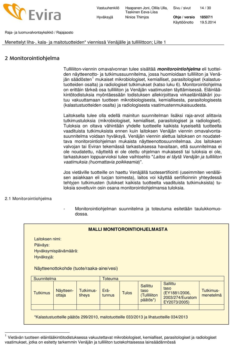 mukaiset mikrobiologiset, kemialliset, parasitologiset (kalastustuotteiden osalta) ja radiologiset tutkimukset (katso luku 6).