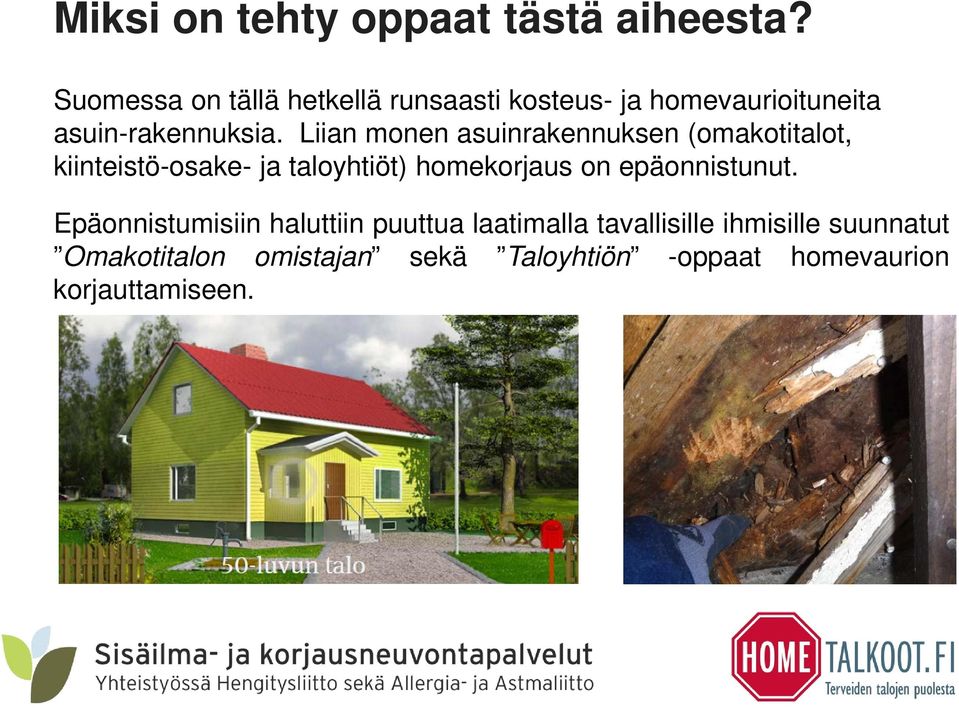 Liian monen asuinrakennuksen (omakotitalot, kiinteistö-osake- ja taloyhtiöt) homekorjaus on