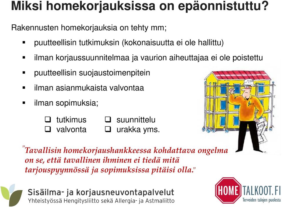 korjaussuunnitelmaa ja vaurion aiheuttajaa ei ole poistettu puutteellisin suojaustoimenpitein ilman asianmukaista