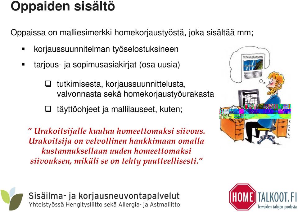 sekä homekorjaustyöurakasta täyttöohjeet ja mallilauseet, kuten; Urakoitsijalle kuuluu homeettomaksi siivous.