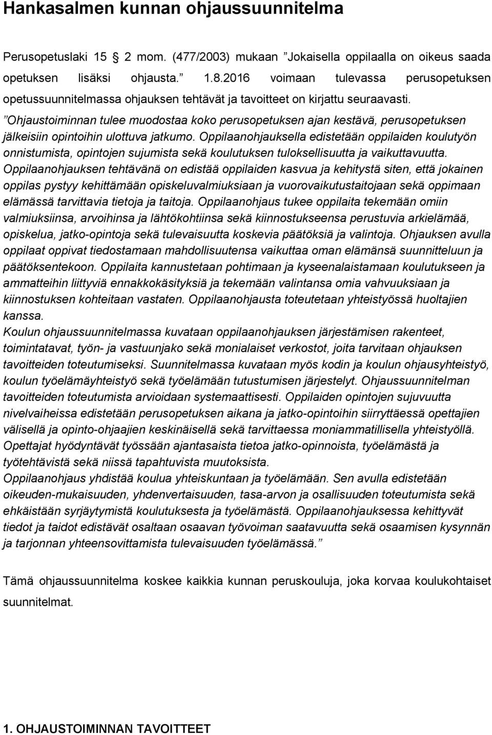 Ohjaustoiminnan tulee muodostaa koko perusopetuksen ajan kestävä, perusopetuksen jälkeisiin opintoihin ulottuva jatkumo.