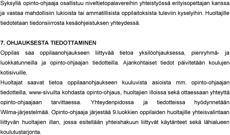 OHJAUKSESTA TIEDOTTAMINEN Oppilas saa oppilaanohjaukseen liittyvää tietoa yksilöohjauksessa, pienryhmä ja luokkatunneilla ja opinto ohjaajan tiedotteilla.