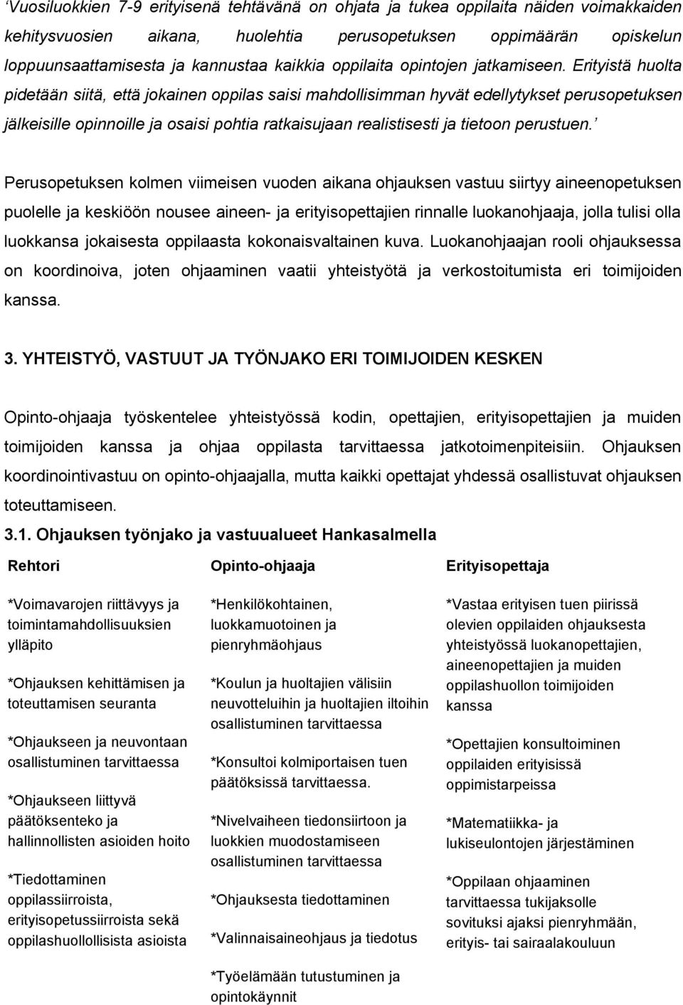 Erityistä huolta pidetään siitä, että jokainen oppilas saisi mahdollisimman hyvät edellytykset perusopetuksen jälkeisille opinnoille ja osaisi pohtia ratkaisujaan realistisesti ja tietoon perustuen.