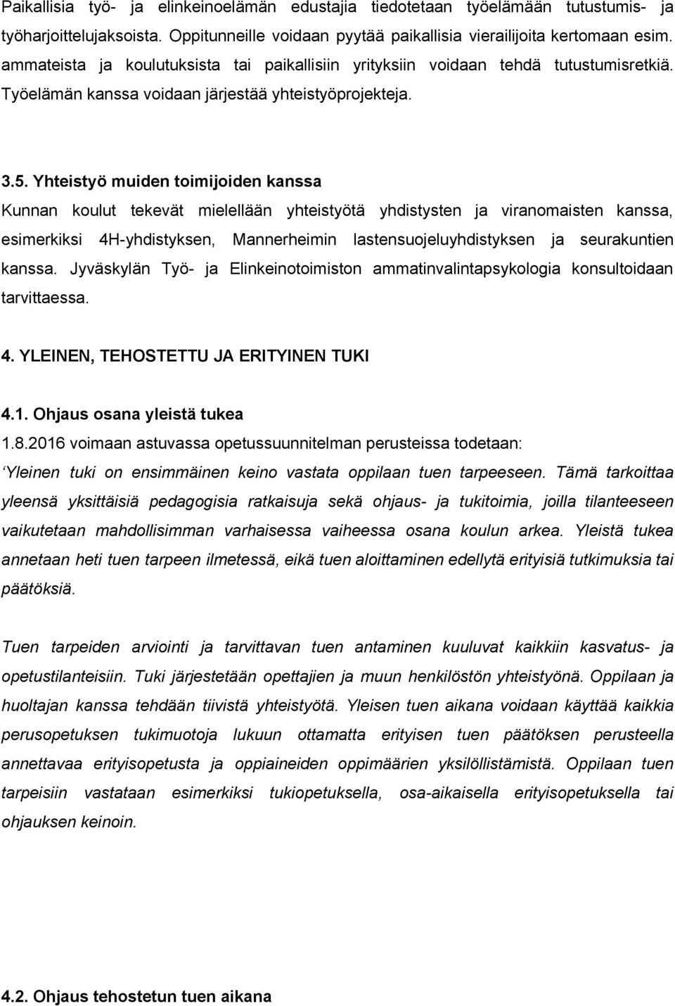 Yhteistyö muiden toimijoiden kanssa Kunnan koulut tekevät mielellään yhteistyötä yhdistysten ja viranomaisten kanssa, esimerkiksi 4H yhdistyksen, Mannerheimin lastensuojeluyhdistyksen ja seurakuntien