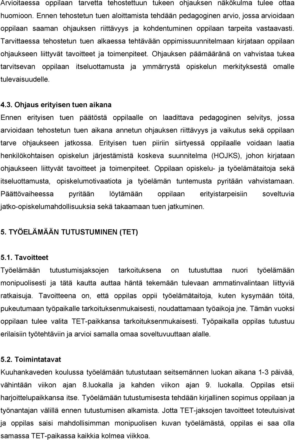 Tarvittaessa tehostetun tuen alkaessa tehtävään oppimissuunnitelmaan kirjataan oppilaan ohjaukseen liittyvät tavoitteet ja toimenpiteet.