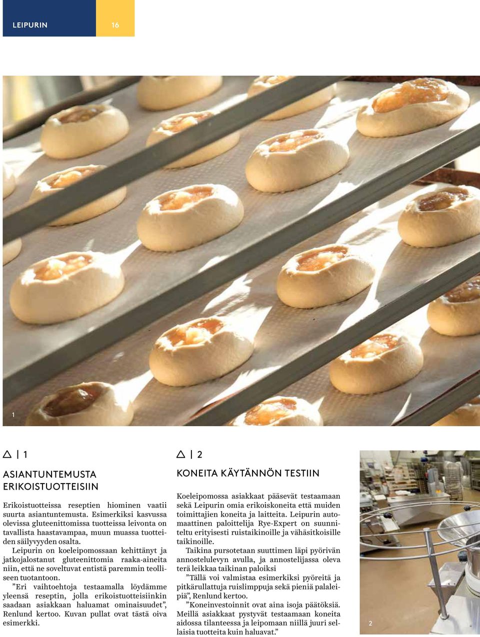 Leipurin on koeleipomossaan kehittänyt ja jatkojalostanut gluteenittomia raaka-aineita niin, että ne soveltuvat entistä paremmin teolliseen tuotantoon.