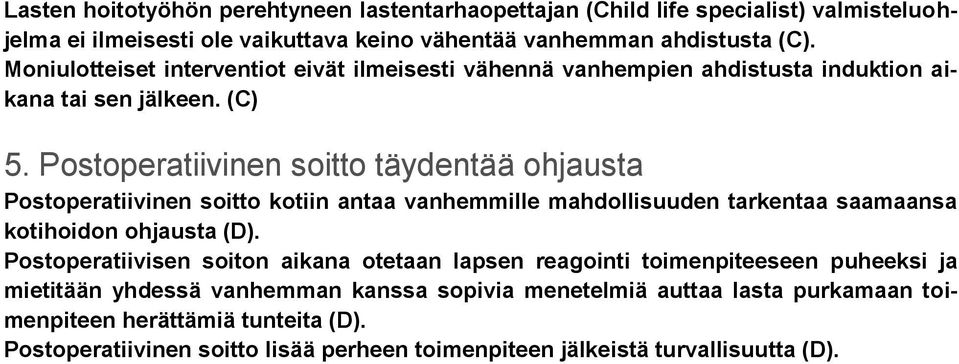 Postoperatiivinen soitto täydentää ohjausta Postoperatiivinen soitto kotiin antaa vanhemmille mahdollisuuden tarkentaa saamaansa kotihoidon ohjausta (D).