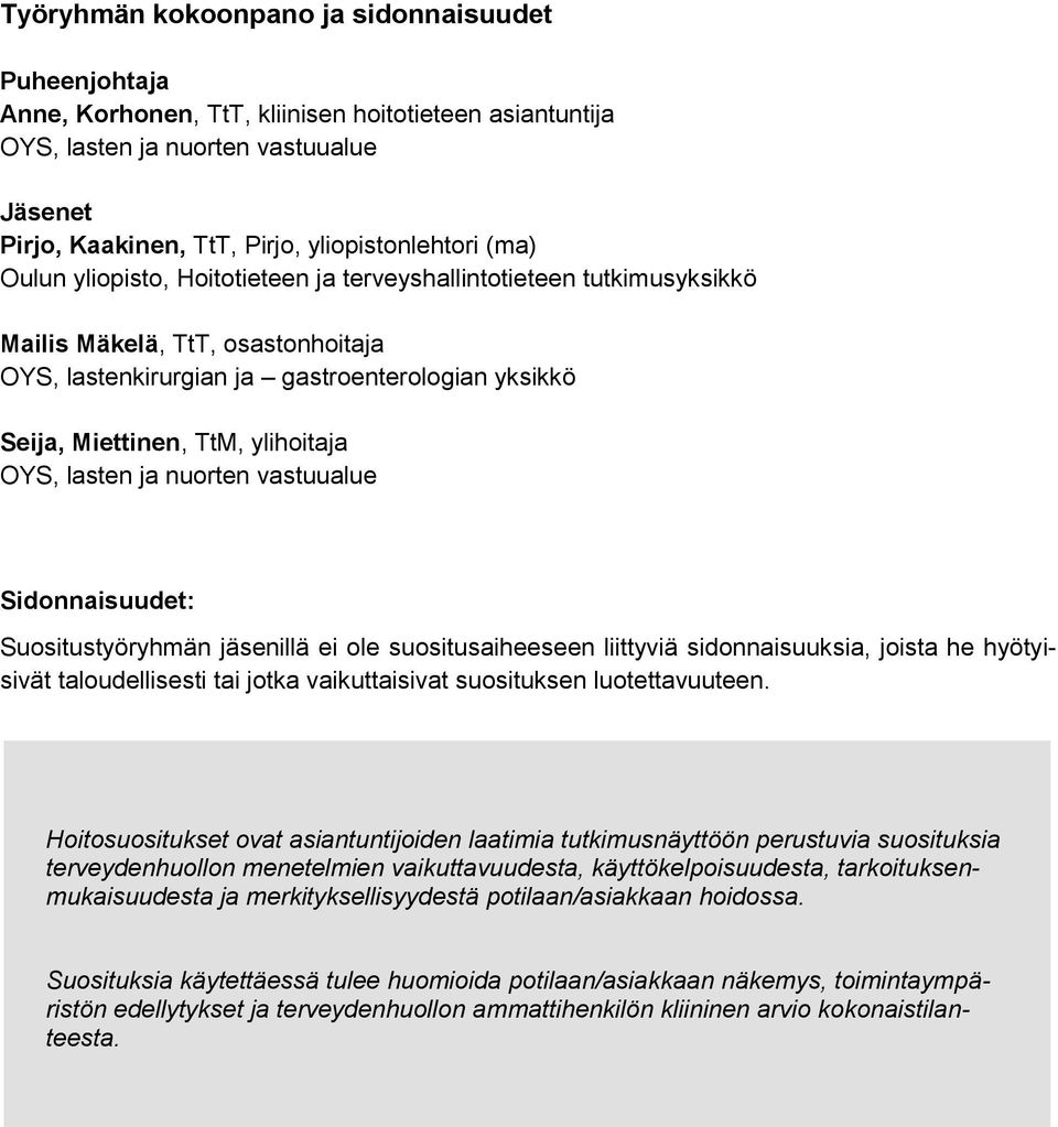 OYS, lasten ja nuorten vastuualue Sidonnaisuudet: Suositustyöryhmän jäsenillä ei ole suositusaiheeseen liittyviä sidonnaisuuksia, joista he hyötyisivät taloudellisesti tai jotka vaikuttaisivat