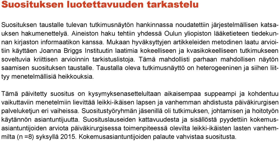 Mukaan hyväksyttyjen artikkeleiden metodinen laatu arvioitiin käyttäen Joanna Briggs Instituutin laatimia kokeelliseen ja kvasikokeelliseen tutkimukseen soveltuvia kriittisen arvioinnin