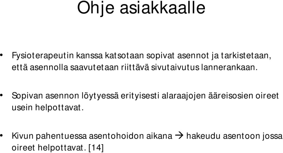 Sopivan asennon löytyessä erityisesti alaraajojen ääreisosien oireet usein