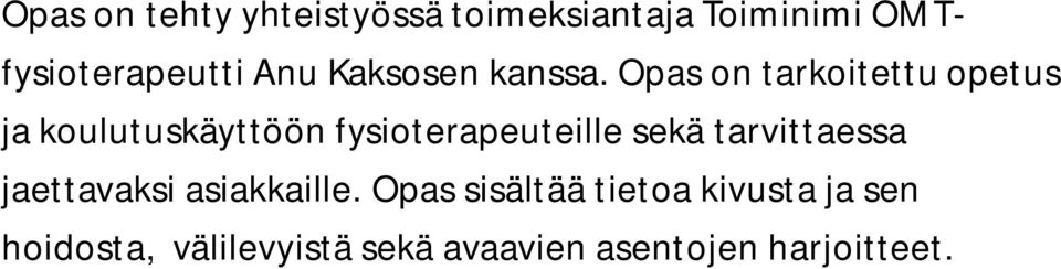 Opas on tarkoitettu opetus ja koulutuskäyttöön fysioterapeuteille sekä