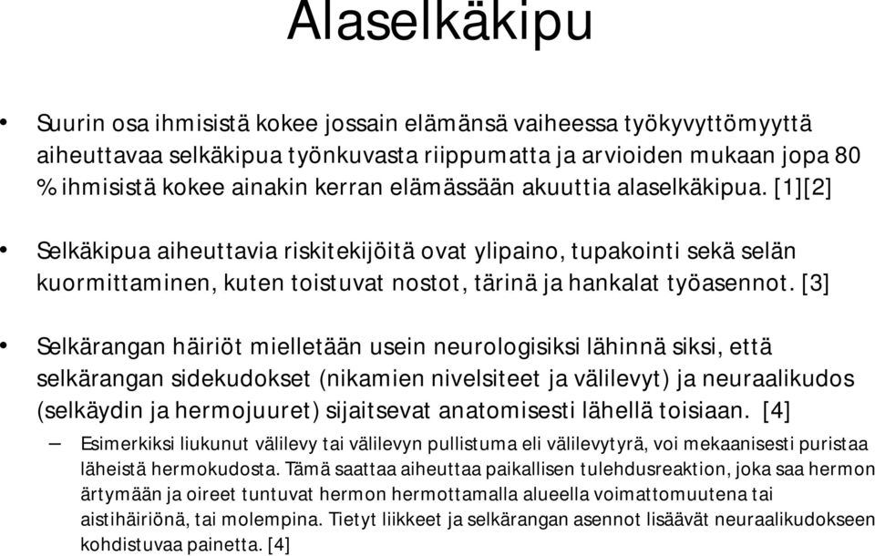 [3] Selkärangan häiriöt mielletään usein neurologisiksi lähinnä siksi, että selkärangan sidekudokset (nikamien nivelsiteet ja välilevyt) ja neuraalikudos (selkäydin ja hermojuuret) sijaitsevat