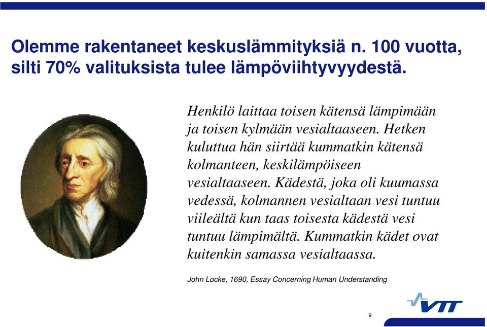 Hetken kuluttua hän siirtää kummatkin kätensä kolmanteen, keskilämpöiseen vesialtaaseen.