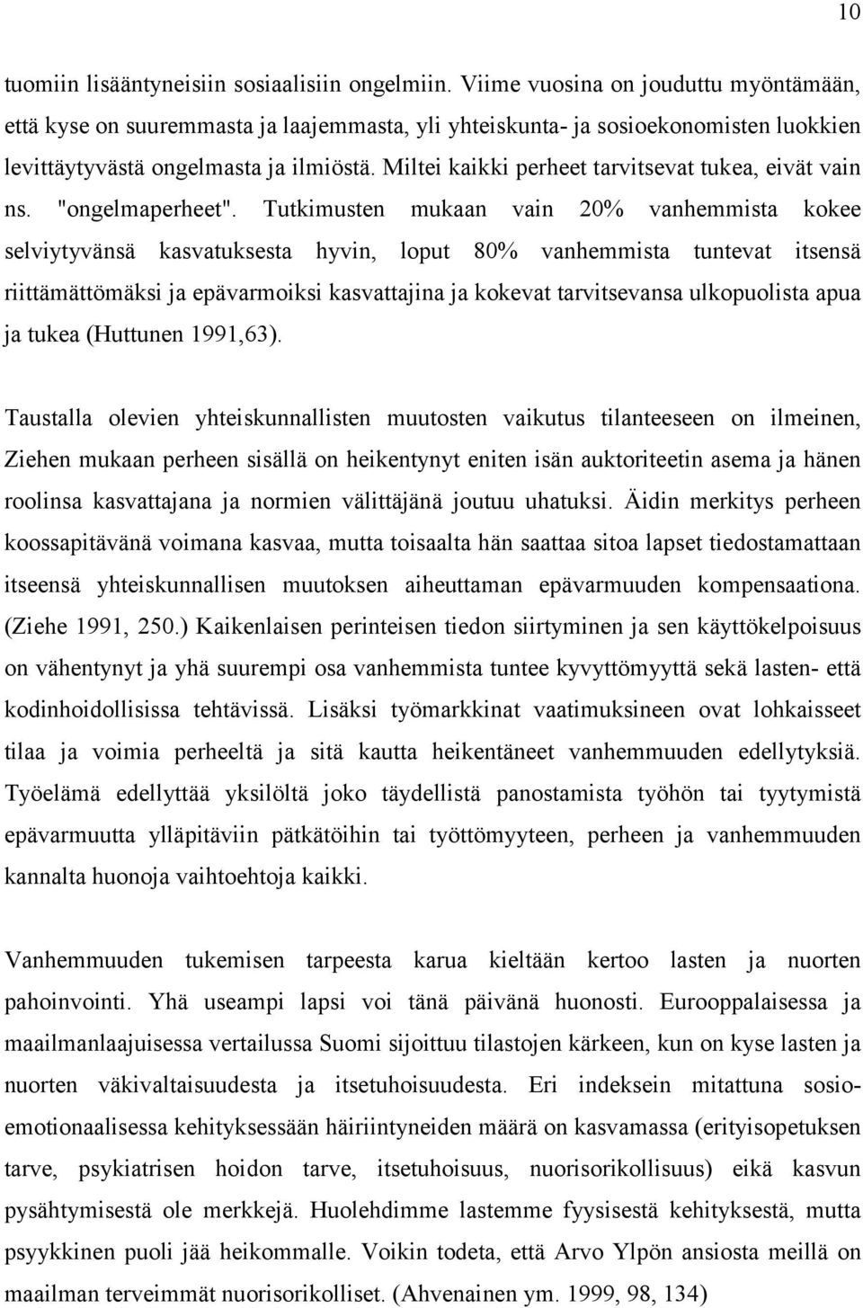 Miltei kaikki perheet tarvitsevat tukea, eivät vain ns. "ongelmaperheet".