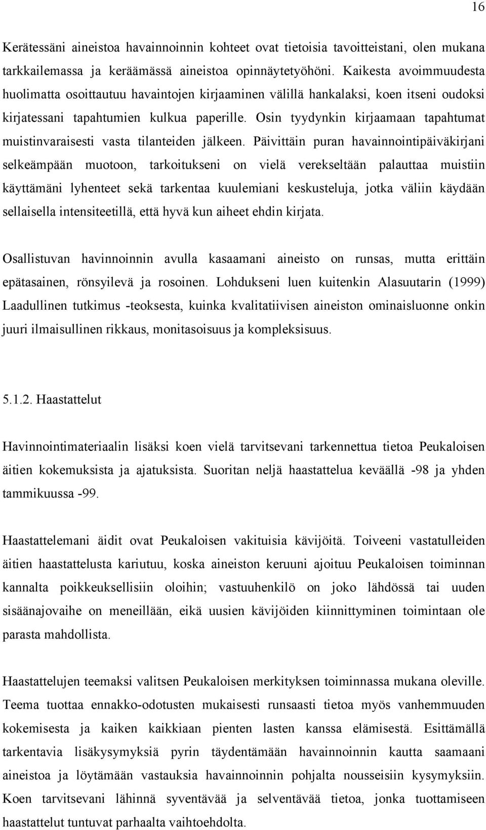 Osin tyydynkin kirjaamaan tapahtumat muistinvaraisesti vasta tilanteiden jälkeen.