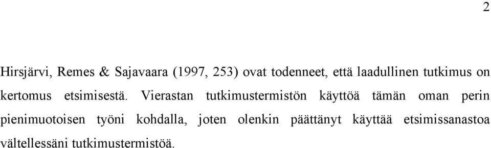 Vierastan tutkimustermistön käyttöä tämän oman perin pienimuotoisen