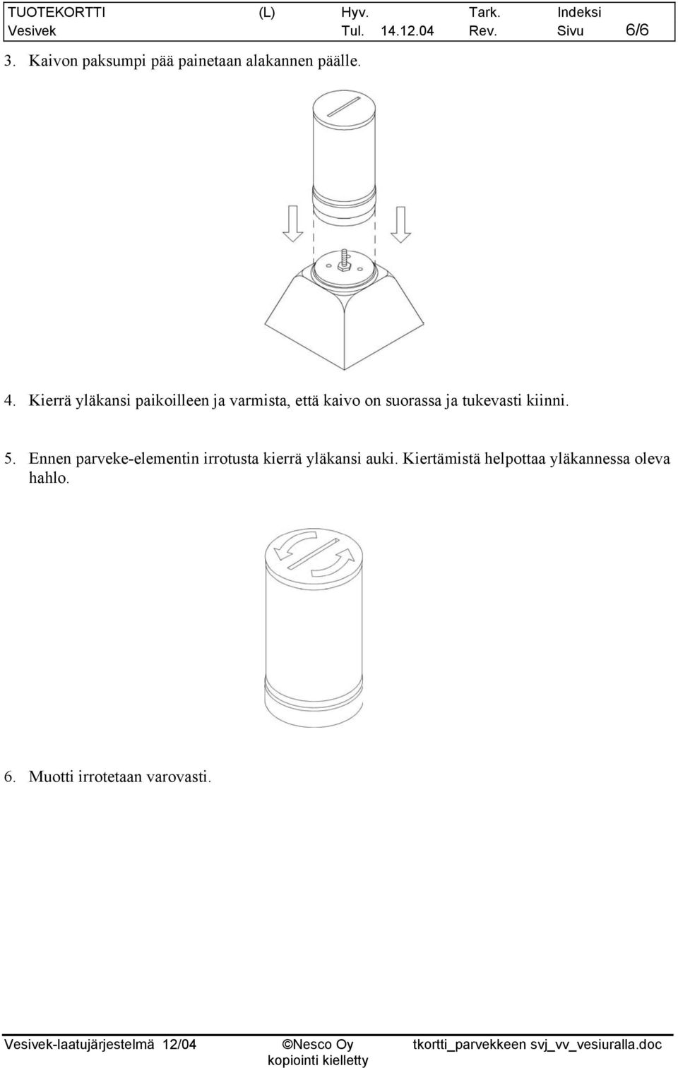 Kierrä yläkansi paikoilleen ja varmista, että kaivo on suorassa ja tukevasti