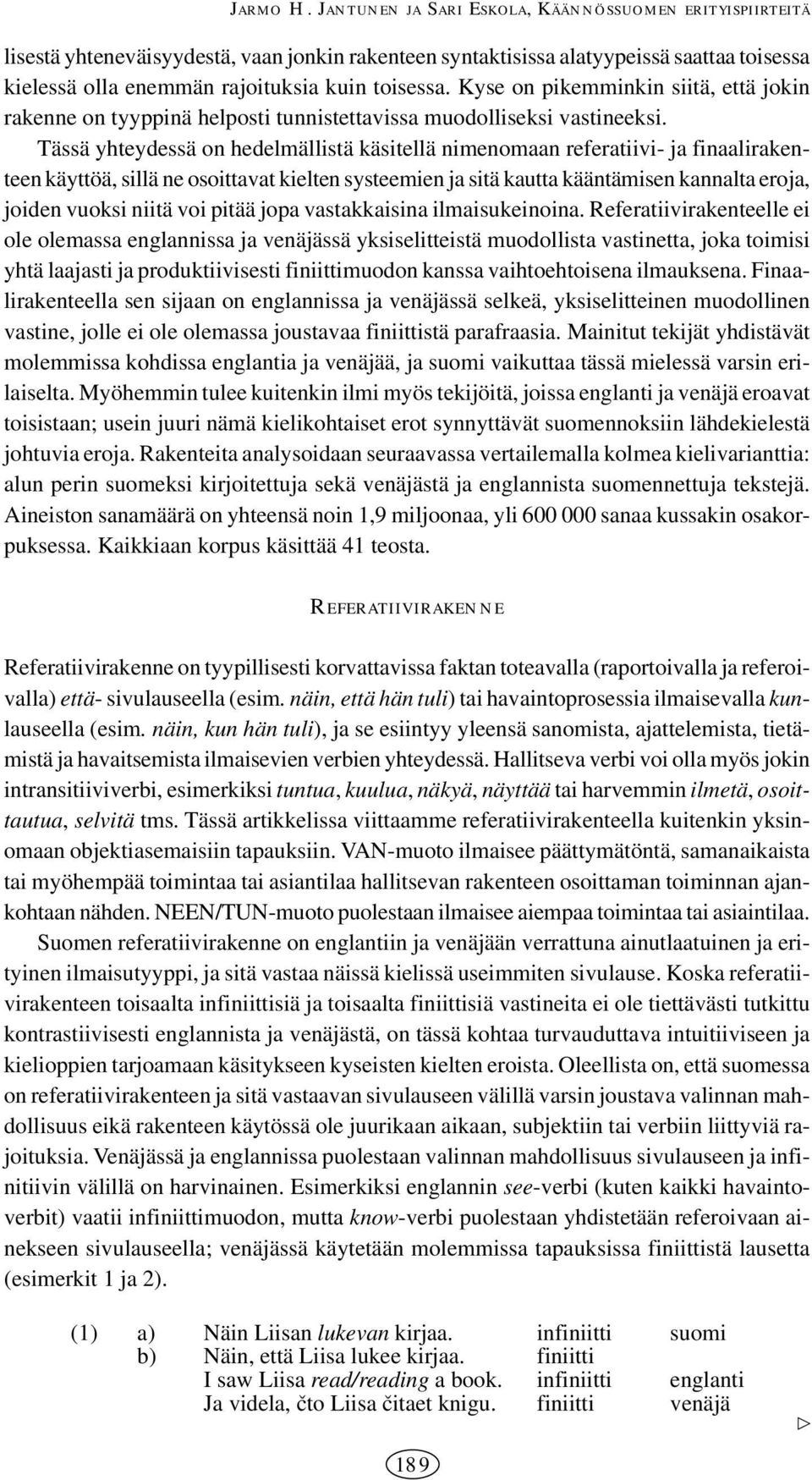 Kyse on pikemminkin siitä, että jokin rakenne on tyyppinä helposti tunnistettavissa muodolliseksi vastineeksi.