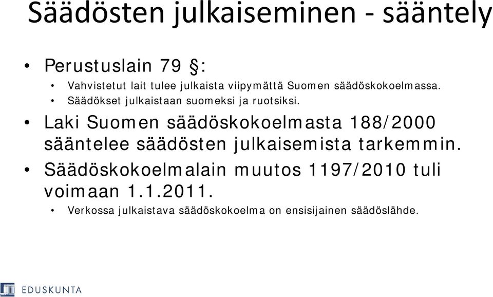 Laki Suomen säädöskokoelmasta 188/2000 sääntelee säädösten julkaisemista tarkemmin.