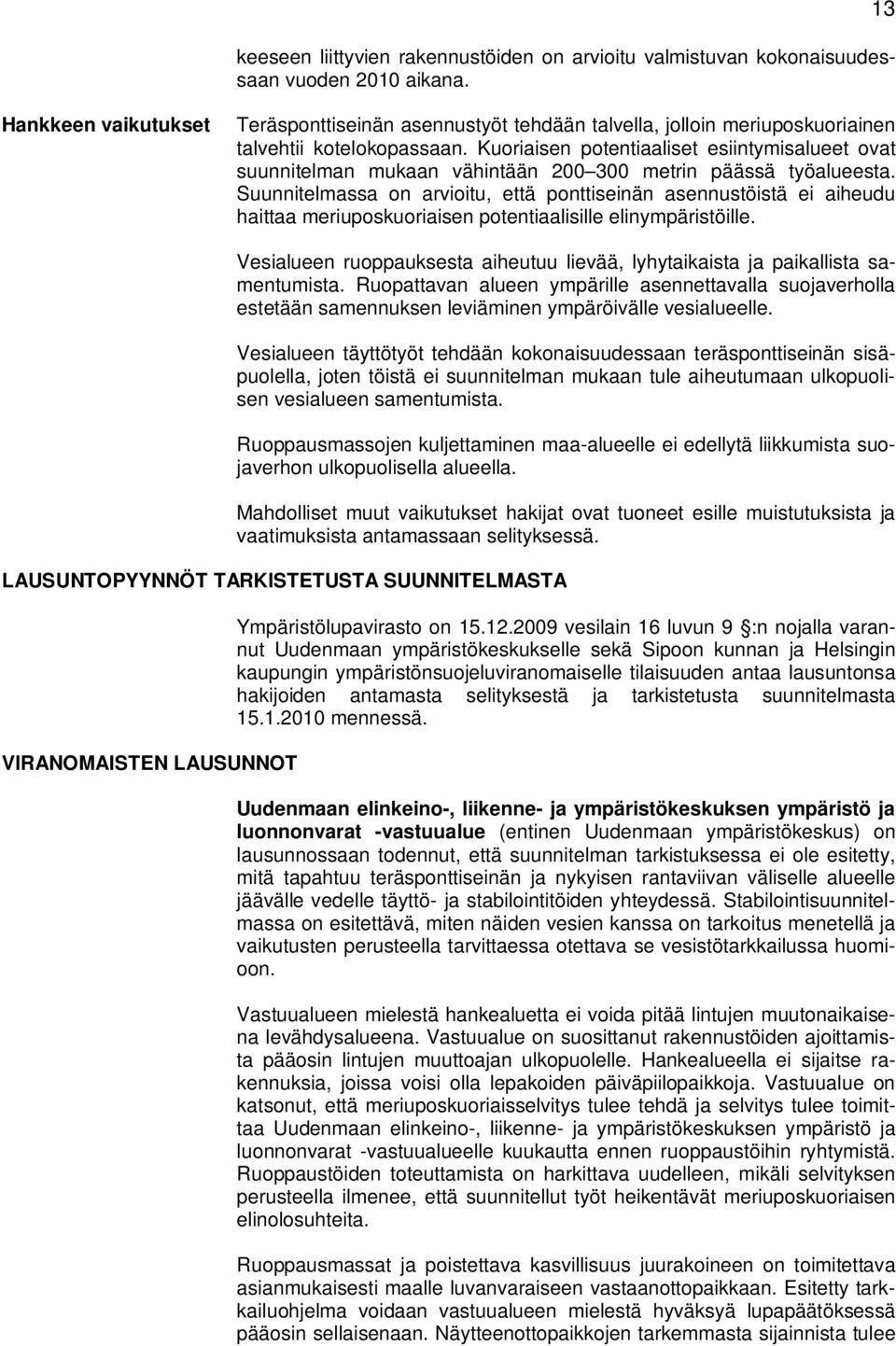 Kuoriaisen potentiaaliset esiintymisalueet ovat suunnitelman mukaan vähintään 200 300 metrin päässä työalueesta.