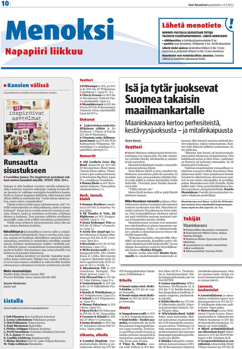 fi tai postitse Uusi Rovaniemi, Veitikantie 2 8 A, 96100 Rovaniemi Lähetä tiedot ajoissa: keskiviikon lehteen ti klo 12:een mennessä ja perjantain lehteen to klo 12:een mennessä.