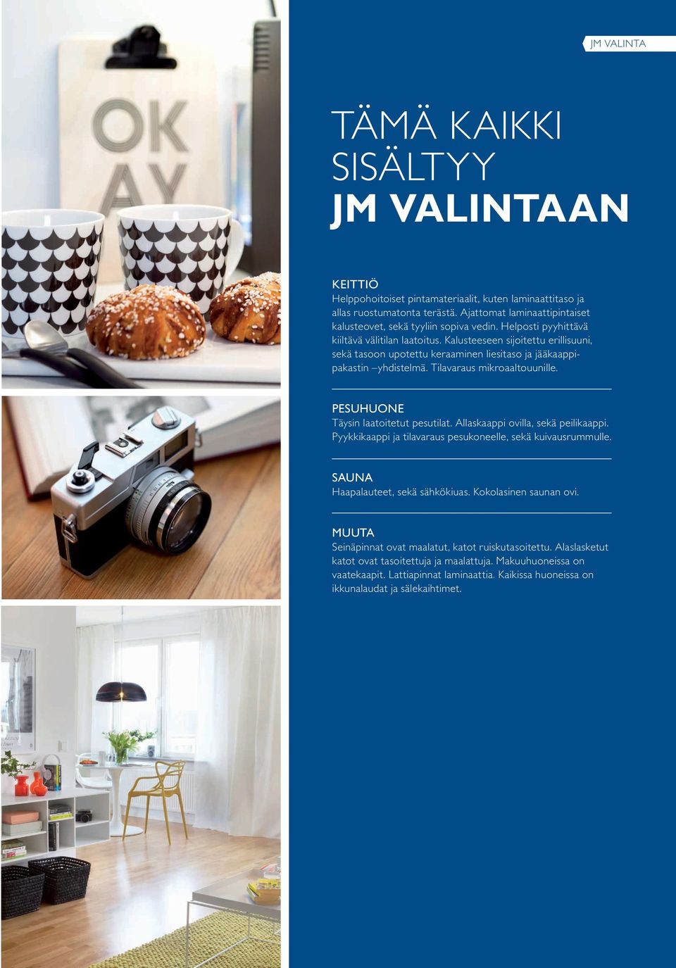 Kalusteeseen sijoitettu erillisuuni, sekä tasoon upotettu keraaminen liesitaso ja jääkaappipakastin yhdistelmä. Tilavaraus mikroaaltouunille. PESUHUONE Täysin laatoitetut pesutilat.