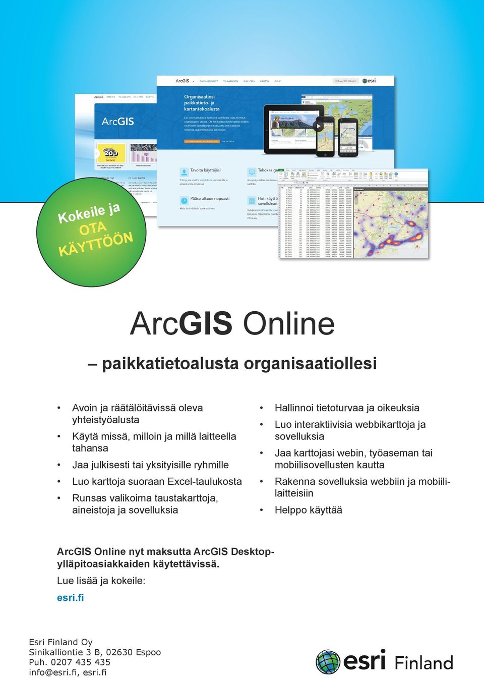 Luo interaktiivisia webbikarttoja ja sovelluksia Jaa karttojasi webin, työaseman tai mobiilisovellusten kautta Rakenna sovelluksia webbiin ja mobiililaitteisiin Helppo käyttää ArcGIS