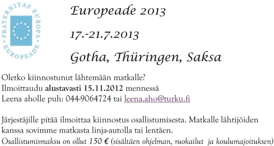 fi Järjestäjille pitää ilmoittaa kiinnostus osallistumisesta.