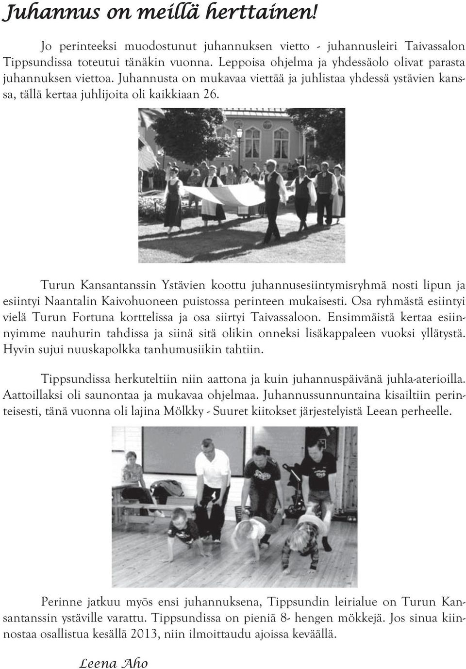Turun Kansantanssin Ystävien koottu juhannusesiintymisryhmä nosti lipun ja esiintyi Naantalin Kaivohuoneen puistossa perinteen mukaisesti.