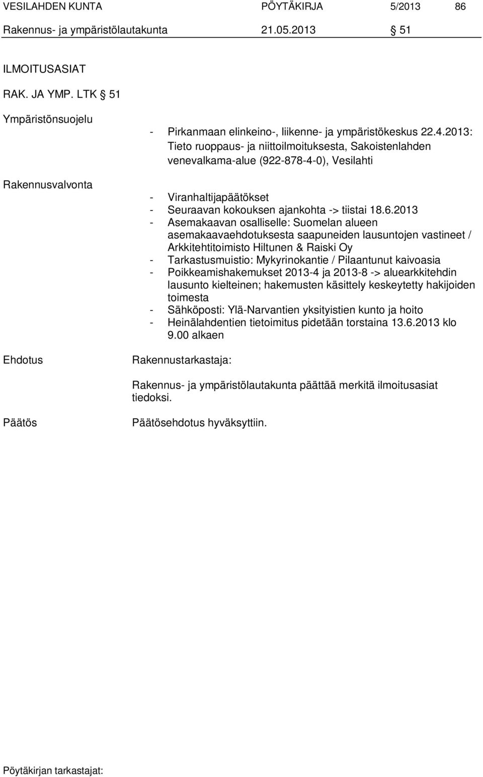 2013: Tieto ruoppaus- ja niittoilmoituksesta, Sakoistenlahden venevalkama-alue (922-878-4-0), Vesilahti - Viranhaltijapäätökset - Seuraavan kokouksen ajankohta -> tiistai 18.6.