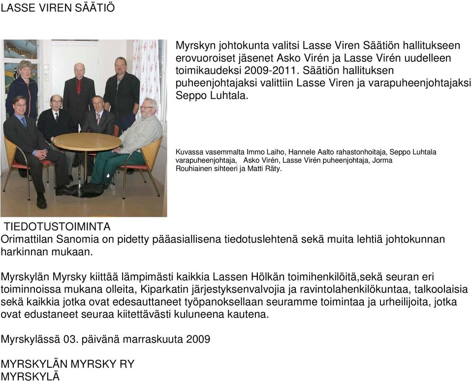 Kuvassa vasemmalta Immo Laiho, Hannele Aalto rahastonhoitaja, Seppo Luhtala varapuheenjohtaja, Asko Virén, Lasse Virén puheenjohtaja, Jorma Rouhiainen sihteeri ja Matti Räty.