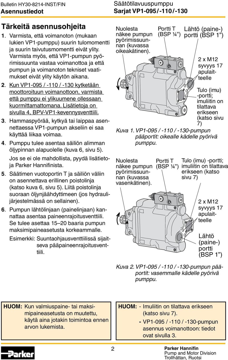 Kun VP1-095 / -110 / -130 kytketään moottoroituun voimanottoon, varmista että pumppu ei ylikuumene ollessaan kuormittamattomana. Lisätietoja on sivulla 4, BPV-VP1-kevennysventtiili. 3.