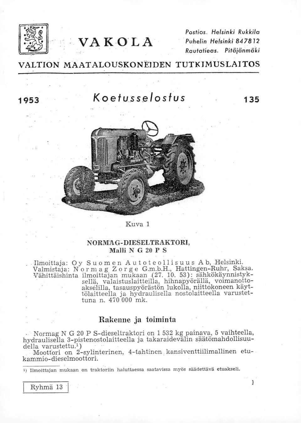 Valmistaja: Normag Zorge G.m.b.H. ' Hattingen-Ruhr, Saksa. Vähittäishinta ilmoittajan mukaan (27. 10.