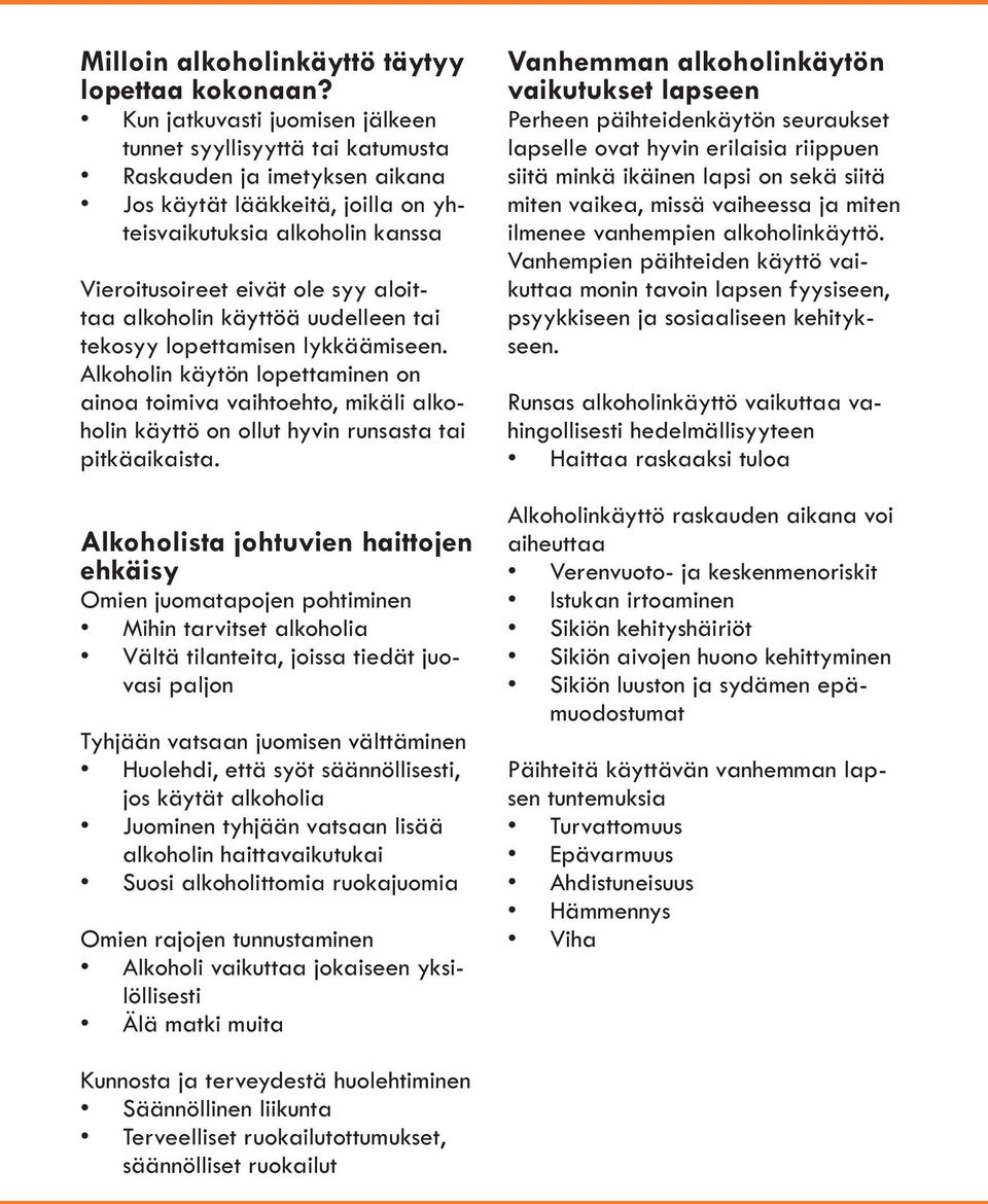 aloittaa alkoholin käyttöä uudelleen tai tekosyy lopettamisen lykkäämiseen.
